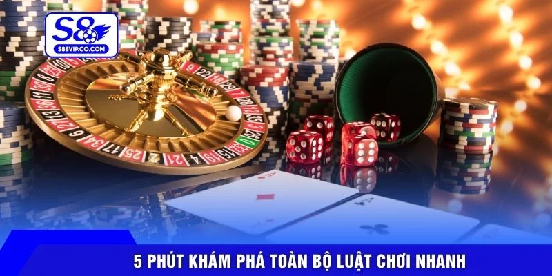 5 phút khám phá toàn bộ luật chơi nhanh