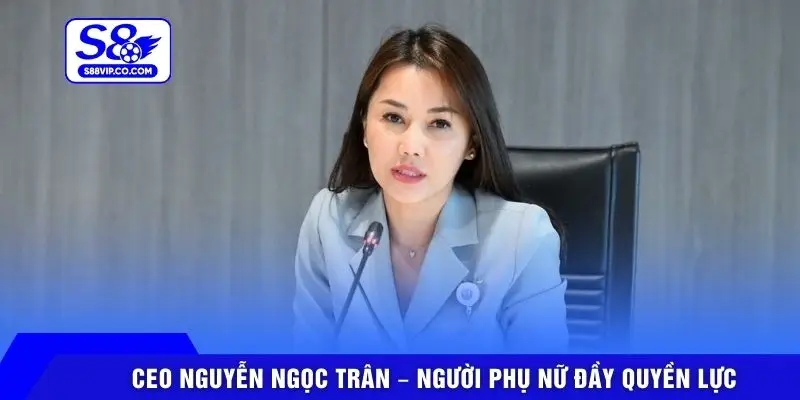 CEO Nguyễn Ngọc Trân – Người phụ nữ đầy quyền lực