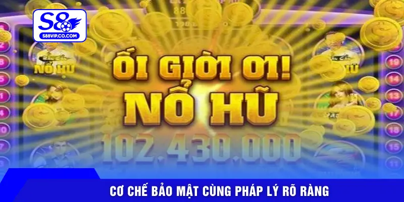 Cơ chế bảo mật cùng pháp lý rõ ràng