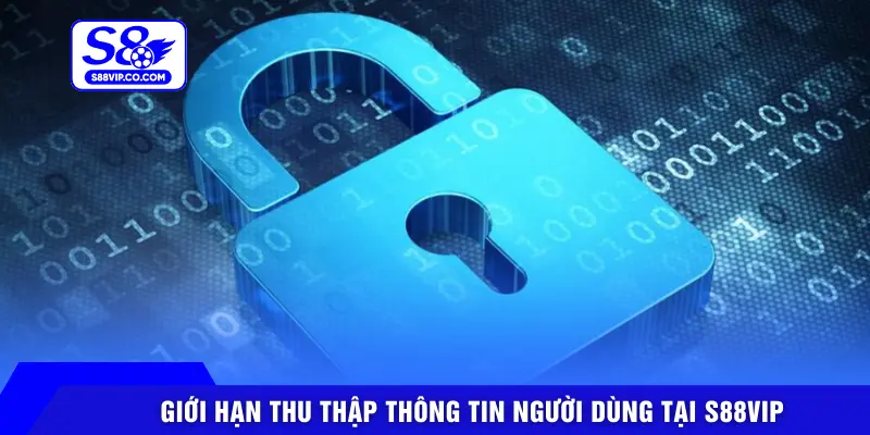 Giới hạn thu thập thông tin người dùng tại S88VIP