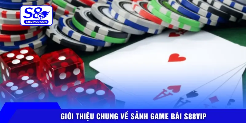 Giới thiệu chung về sảnh game bài S88VIP