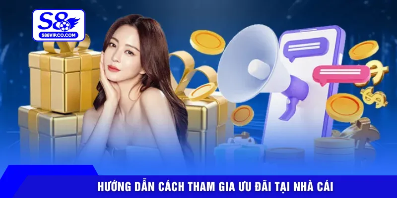 Hướng dẫn cách tham gia ưu đãi tại nhà cái
