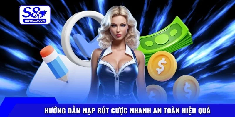 Hướng dẫn nạp rút cược nhanh an toàn hiệu quả