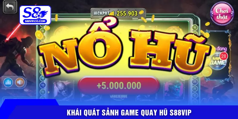 Khái quát sảnh game quay hũ S88VIP