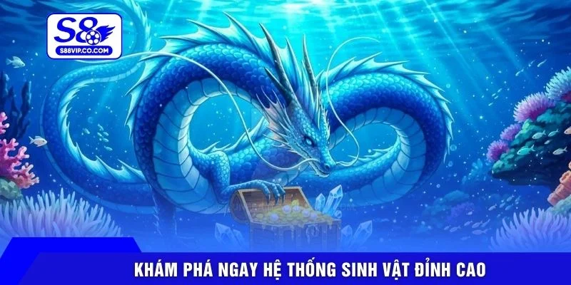 Khám phá ngay hệ thống sinh vật đỉnh cao