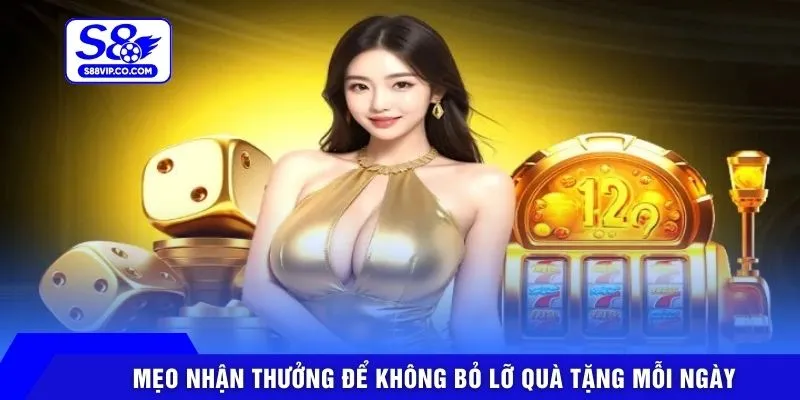 Mẹo nhận thưởng để không bỏ lỡ quà tặng mỗi ngày