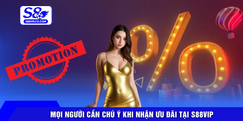 Mọi người cần chú ý khi nhận ưu đãi tại S88VIP