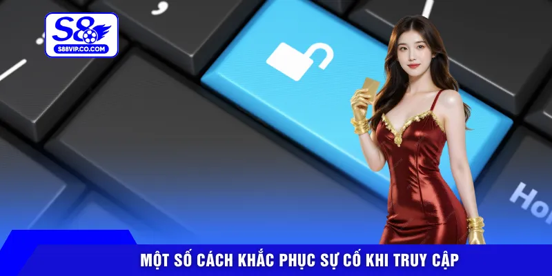 Một số cách khắc phục sự cố khi truy cập