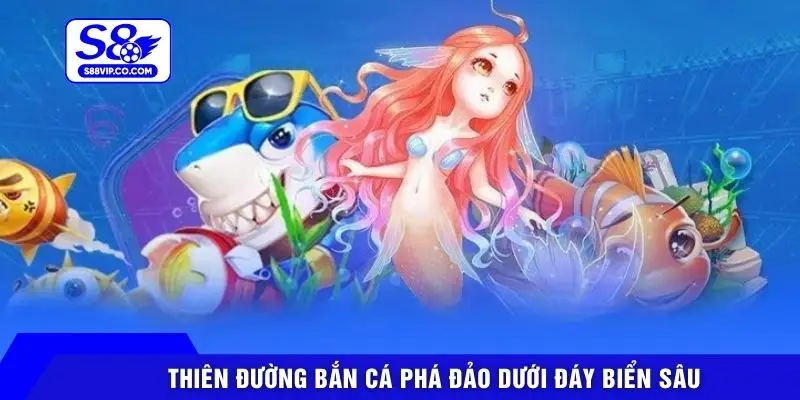 Thiên đường bắn cá Phá Đảo dưới đáy biển sâu