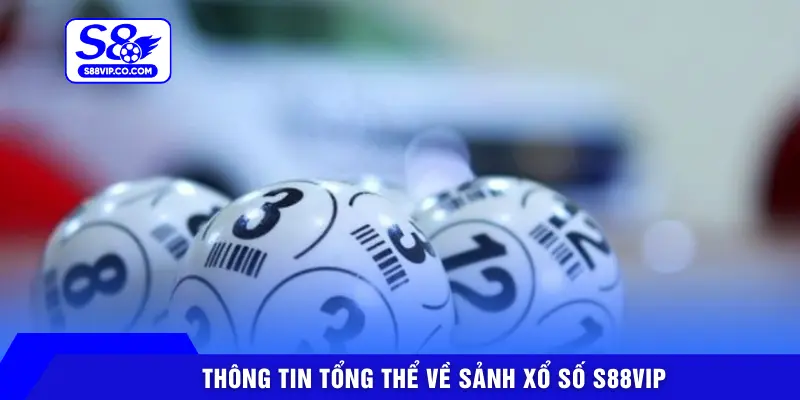 Thông tin tổng thể về sảnh xổ số S88VIP