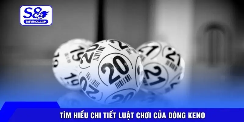 Tìm hiểu chi tiết luật chơi của dòng Keno