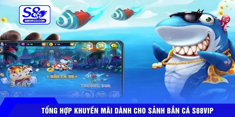 Tổng hợp khuyến mãi dành cho sảnh bắn cá S88VIP