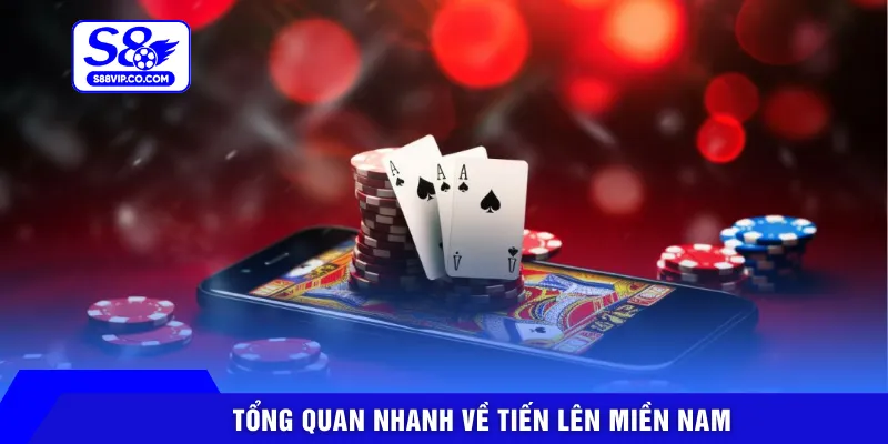 Tổng quan nhanh về tiến lên miền Nam