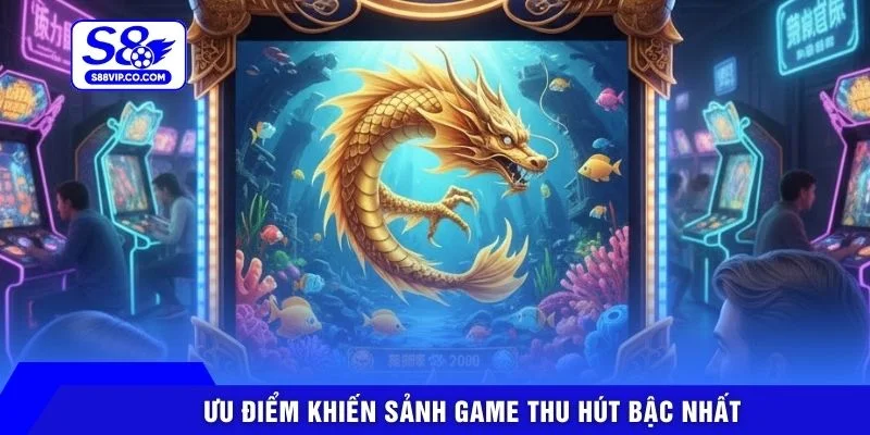 Ưu điểm khiến sảnh game thu hút bậc nhất