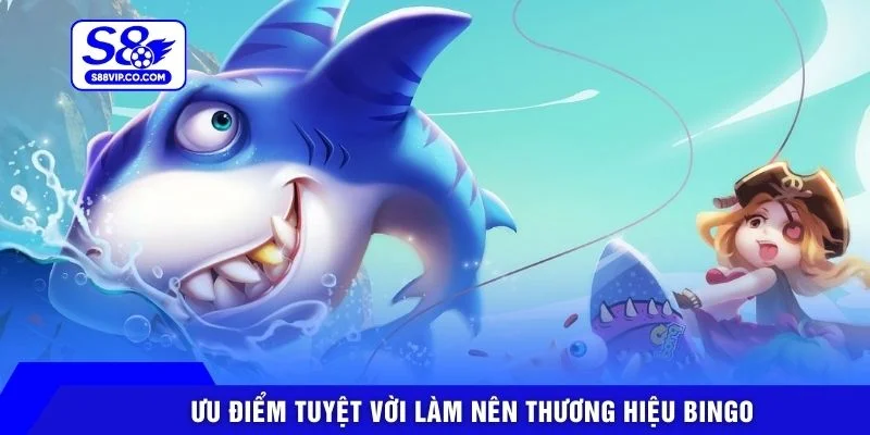 Ưu điểm tuyệt vời làm nên thương hiệu Bingo